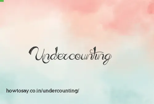 Undercounting