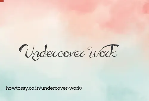 Undercover Work