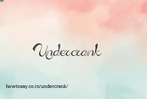Undercrank