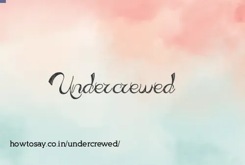Undercrewed
