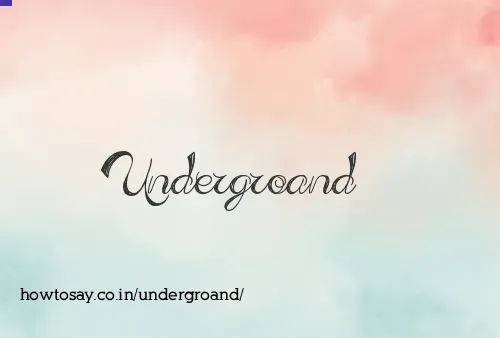 Undergroand