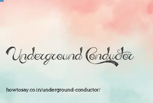 Underground Conductor