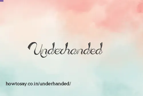Underhanded
