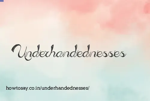 Underhandednesses