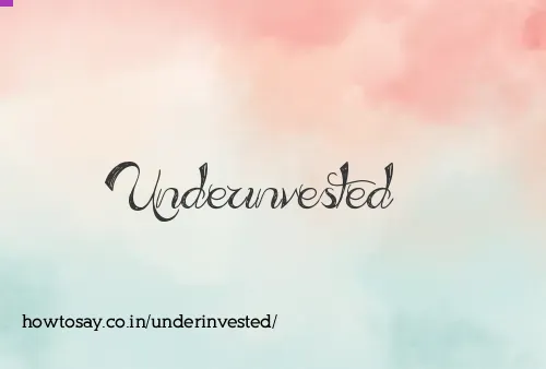 Underinvested