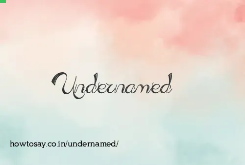 Undernamed
