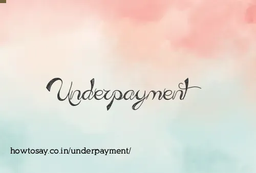 Underpayment