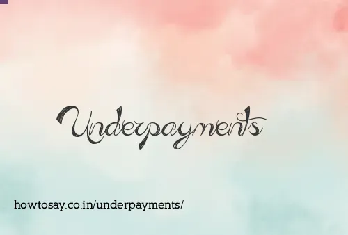 Underpayments