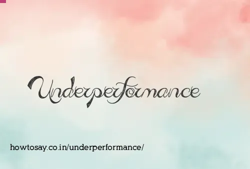 Underperformance