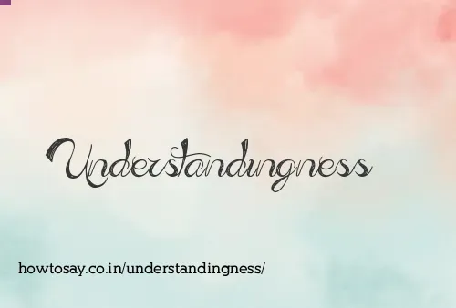 Understandingness