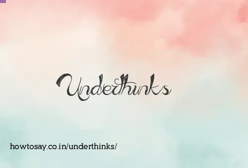 Underthinks
