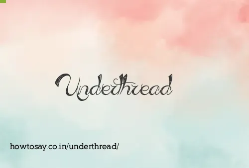 Underthread