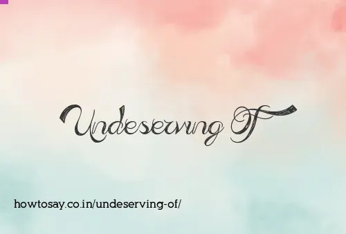 Undeserving Of