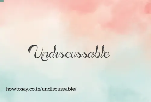 Undiscussable