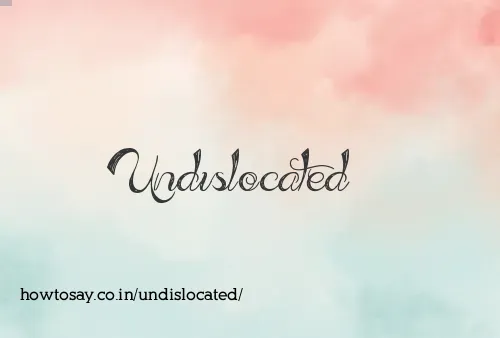 Undislocated