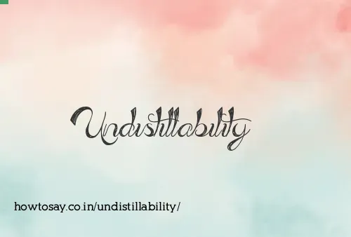 Undistillability