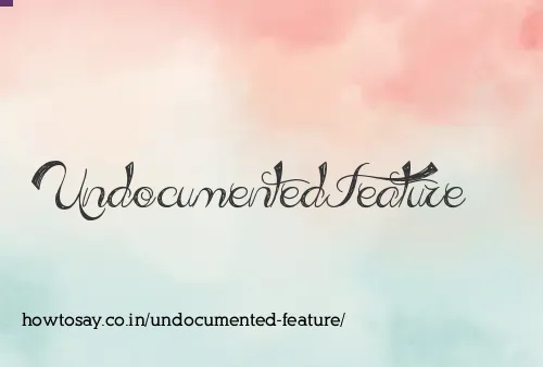 Undocumented Feature