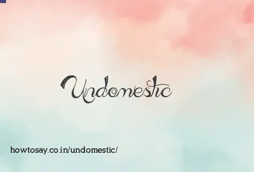 Undomestic