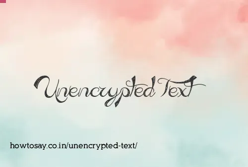 Unencrypted Text
