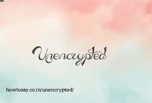 Unencrypted