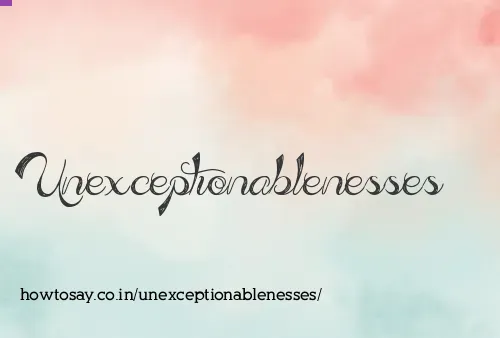 Unexceptionablenesses