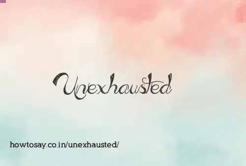 Unexhausted