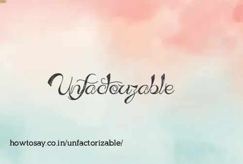 Unfactorizable