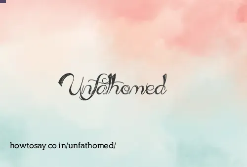 Unfathomed