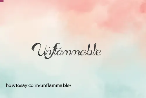 Unflammable