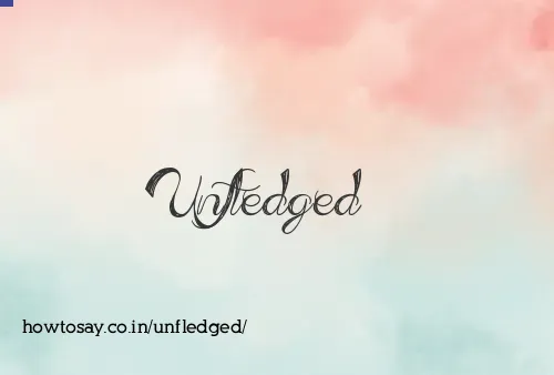 Unfledged