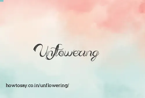 Unflowering