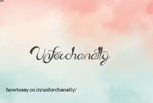 Unforchanatly