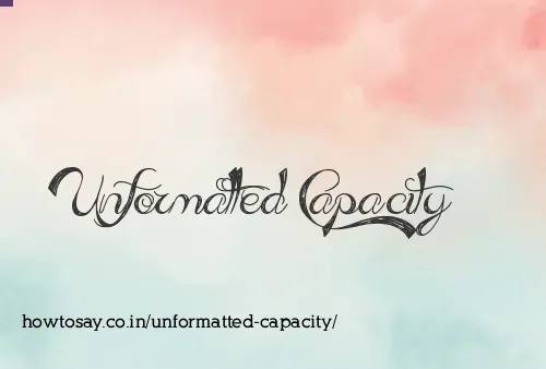 Unformatted Capacity