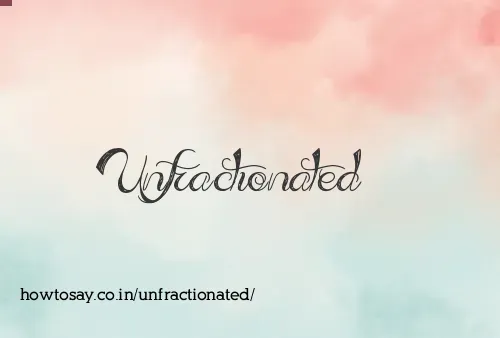 Unfractionated
