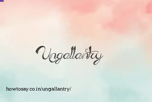 Ungallantry