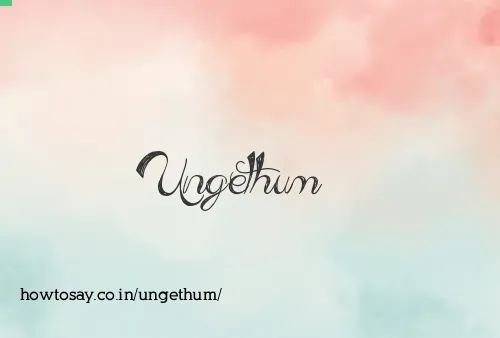 Ungethum