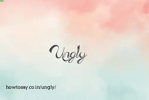 Ungly