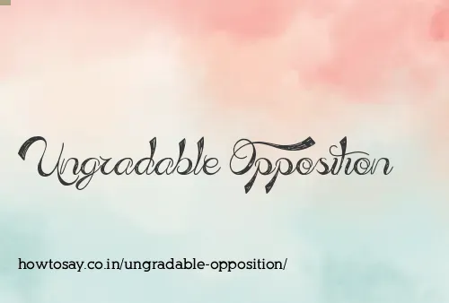 Ungradable Opposition