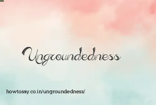 Ungroundedness