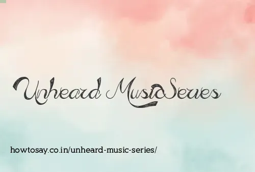 Unheard Music Series