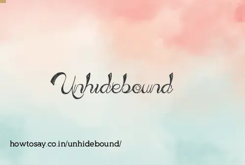 Unhidebound