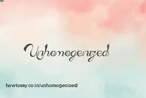 Unhomogenized
