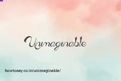 Unimaginable