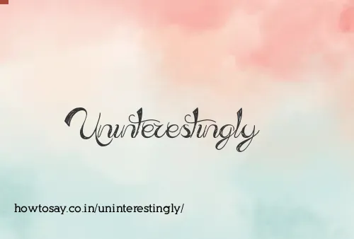Uninterestingly