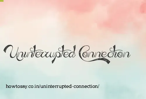 Uninterrupted Connection