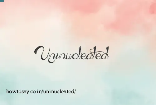 Uninucleated