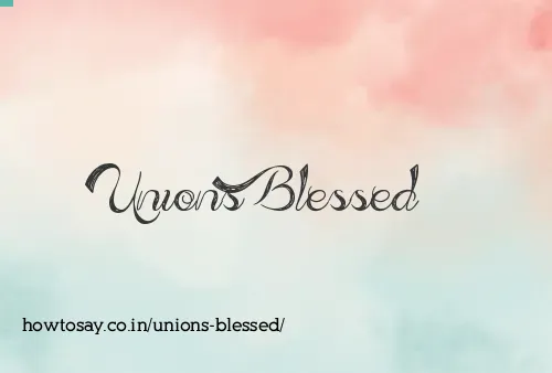 Unions Blessed