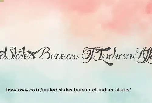 United States Bureau Of Indian Affairs