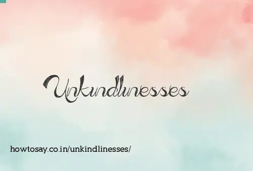Unkindlinesses