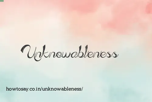 Unknowableness